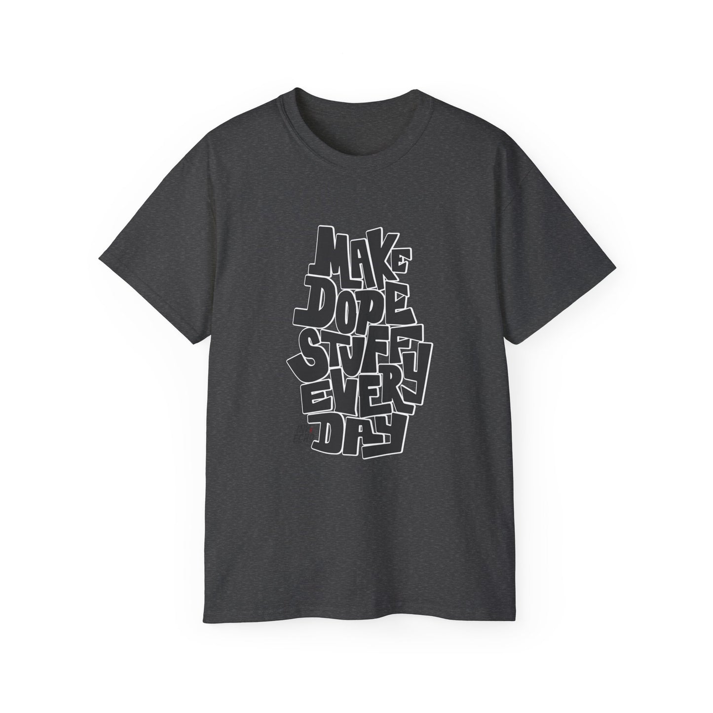 Make Dope Stuff Every Day! - Unisex T-Shirt