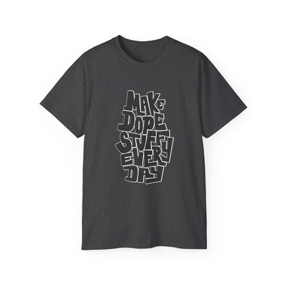 Make Dope Stuff Every Day! - Unisex T-Shirt