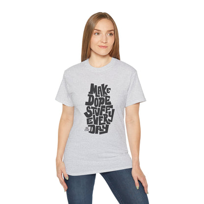 Make Dope Stuff Every Day! - Unisex T-Shirt