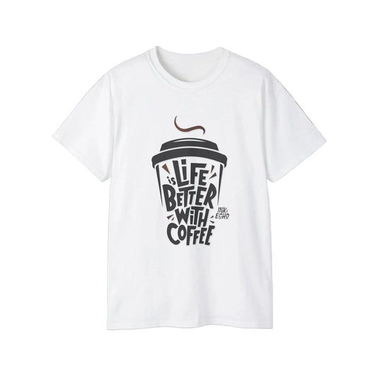 "Life Is Better With Coffee" - Unisex T-shirt