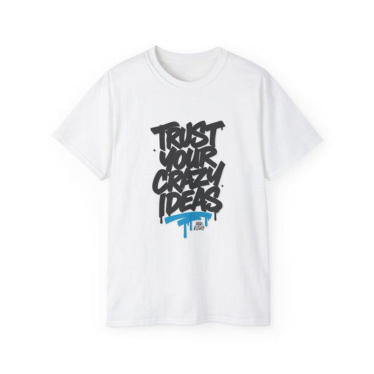 Trust Your Crazy Ideas - Unisex T-Shirt
