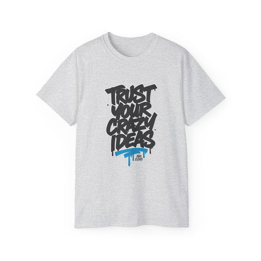 Trust Your Crazy Ideas - Unisex T-Shirt