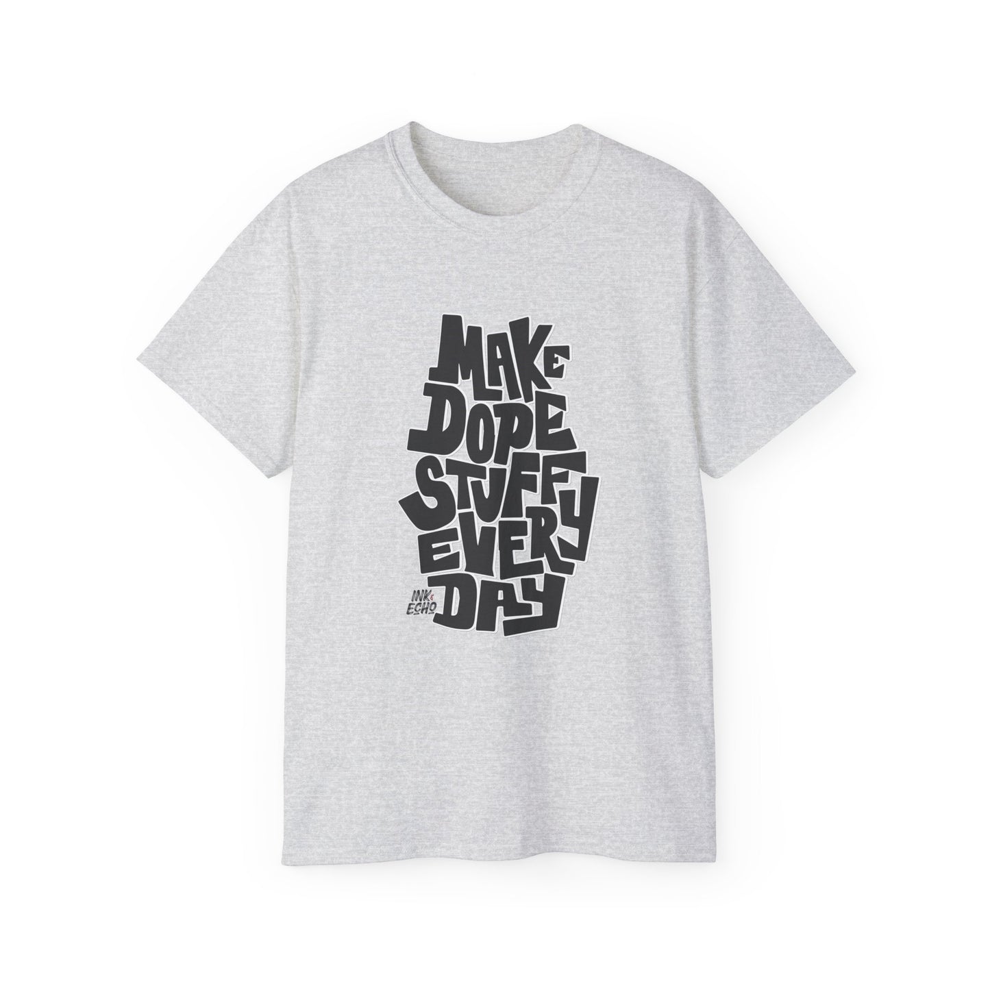 Make Dope Stuff Every Day! - Unisex T-Shirt