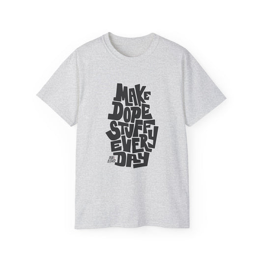 Make Dope Stuff Every Day! - Unisex T-Shirt