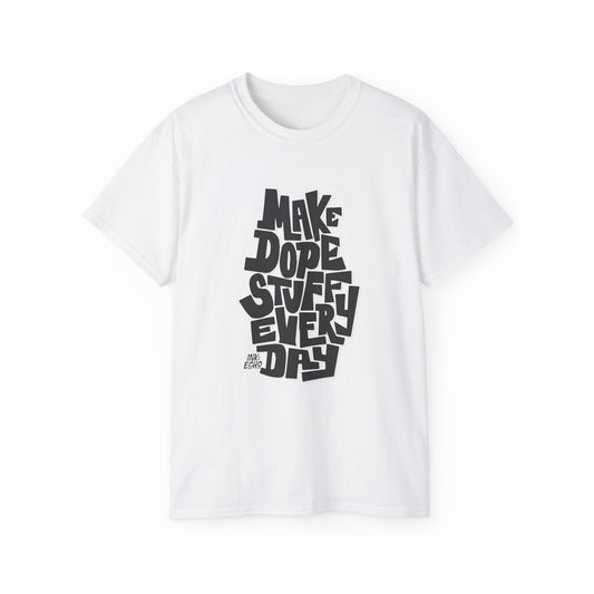 Make Dope Stuff Every Day! - Unisex T-Shirt
