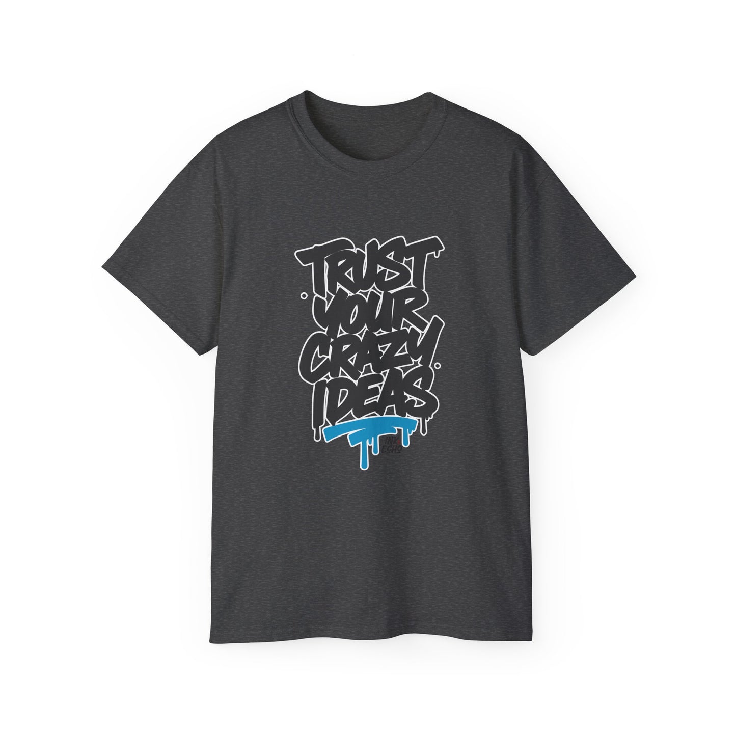 Trust Your Crazy Ideas - Unisex T-Shirt