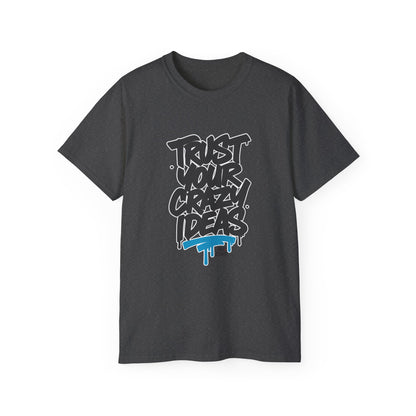 Trust Your Crazy Ideas - Unisex T-Shirt