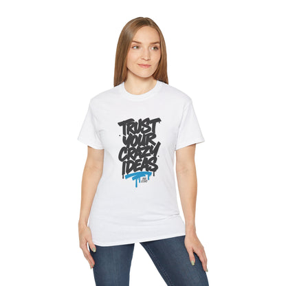 Trust Your Crazy Ideas - Unisex T-Shirt