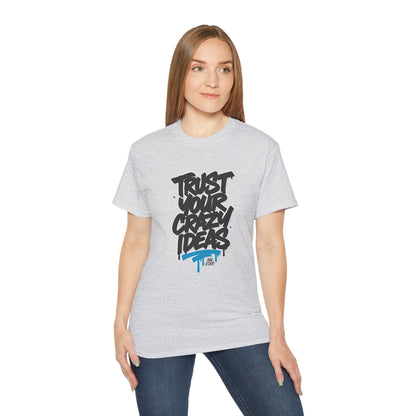 Trust Your Crazy Ideas - Unisex T-Shirt