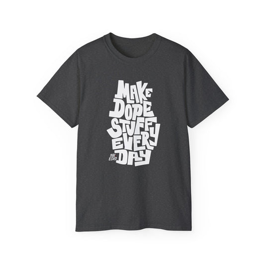Make Dope Stuff Every Day - (Dark) Unisex T-Shirt