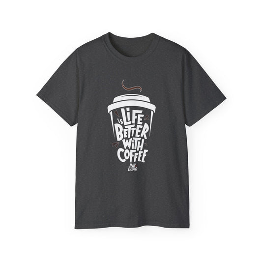 "Life Is Better With Coffee!"- (Dark) Unisex T-Shirt