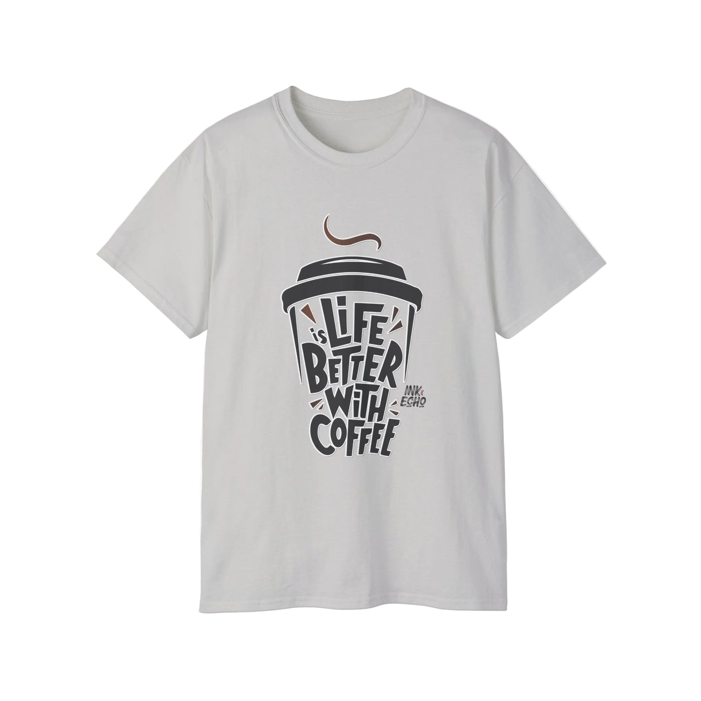"Life Is Better With Coffee" - Unisex T-shirt